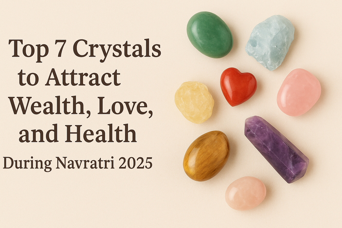 Top 7 Crystals to Attract Wealth, Love, and Health During Navratri 2025